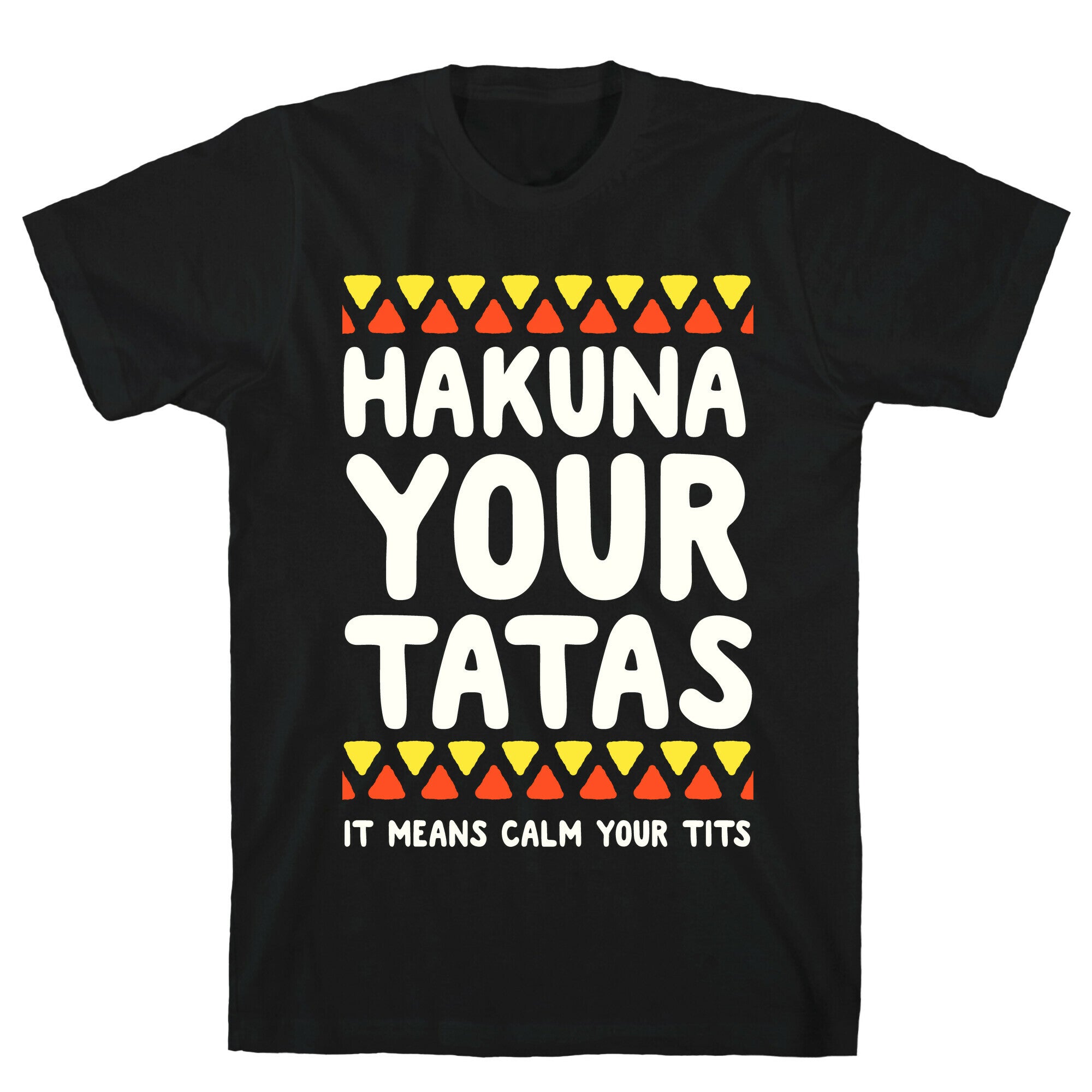 Hakuna Your Tatas (It means calm your tits) T-Shirt